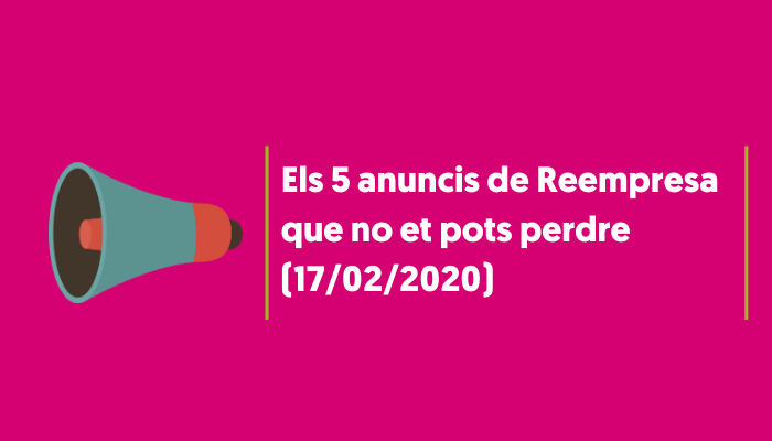 Els 5 anuncis d’aquesta setmana que no et pots perdre (setmana 17/02/2020)