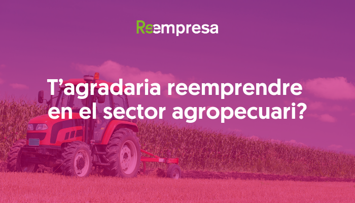 T’agradaria reemprendre en el sector agropecuari?